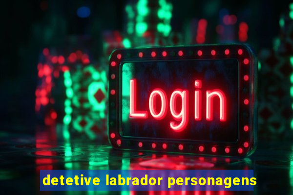 detetive labrador personagens